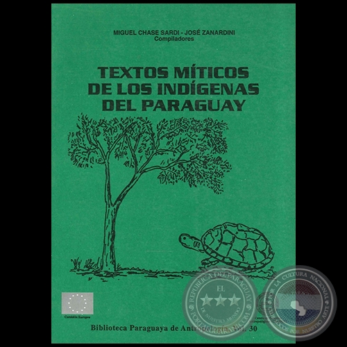 TEXTOS MÍTICOS DE LOS INDÍGENAS DEL PARAGUAY - Compiladores: MIGUEL CHASE SARDI - JOSÉ ZANARDINI - ANO 1999